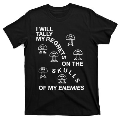 I Will Tally My Regrets On The Skulls Of My Enemies T-Shirt