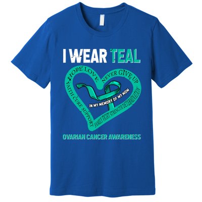 I Wear Teal In My Memory Of My Mom Ovarian Cancer Awareness Cute Gift Premium T-Shirt