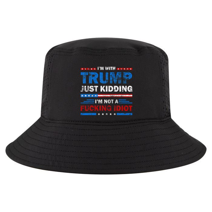 IM With Trump Just Kidding IM Not A Fucking Idiot Sarcasm Cool Comfort Performance Bucket Hat