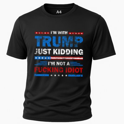 IM With Trump Just Kidding IM Not A Fucking Idiot Sarcasm Performance Shirt