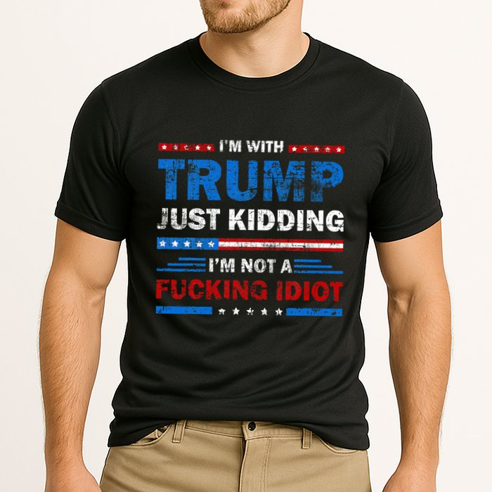 IM With Trump Just Kidding IM Not A Fucking Idiot Sarcasm Cooling Performance Crew T-Shirt