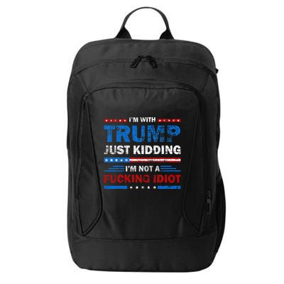 IM With Trump Just Kidding IM Not A Fucking Idiot Sarcasm City Backpack
