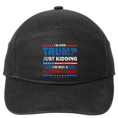 IM With Trump Just Kidding IM Not A Fucking Idiot Sarcasm 7-Panel Snapback Hat