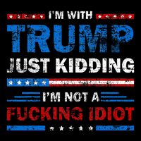 IM With Trump Just Kidding IM Not A Fucking Idiot Sarcasm 7-Panel Snapback Hat