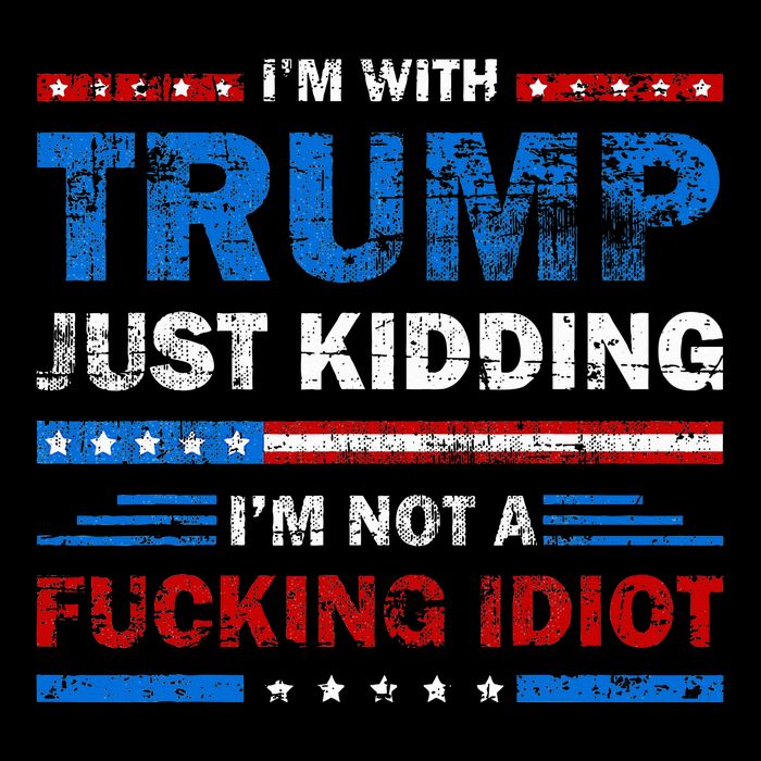 IM With Trump Just Kidding IM Not A Fucking Idiot Sarcasm 7-Panel Snapback Hat