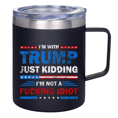 IM With Trump Just Kidding IM Not A Fucking Idiot Sarcasm 12oz Stainless Steel Coffee Mug