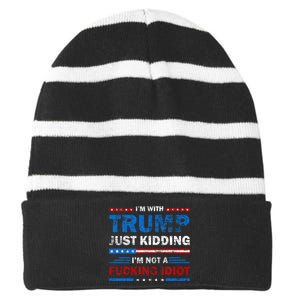 IM With Trump Just Kidding IM Not A Fucking Idiot Sarcasm Striped Beanie with Solid Band