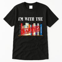 I'm With The Banned Funny Book Readers I Read Banned Books Tall T-Shirt