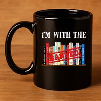 I'm With The Banned Funny Book Readers I Read Banned Books 11oz C Handle Ceramic Mug