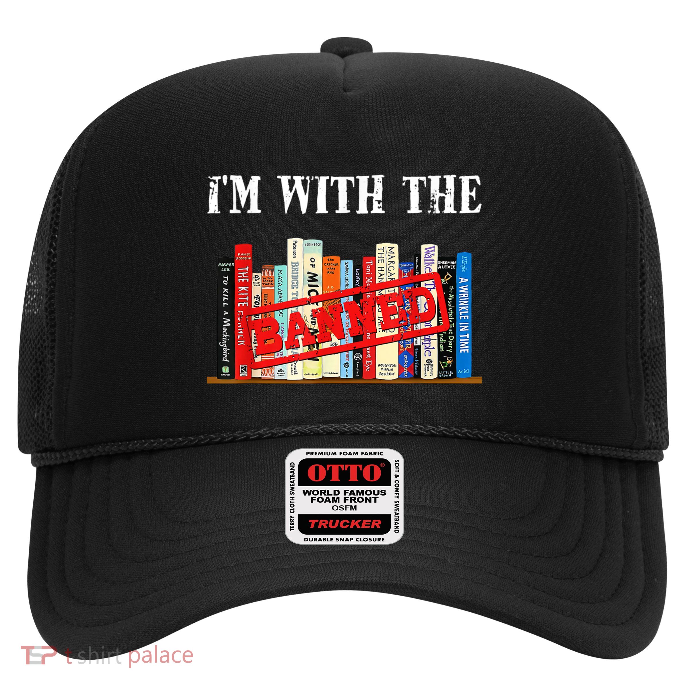 I'm With The Banned Funny Book Readers I Read Banned Books Trucker Hat