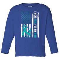 I Wear Teal For My Mom Ovarian Cancer Awareness Gift Toddler Long Sleeve Shirt