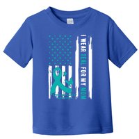 I Wear Teal For My Mom Ovarian Cancer Awareness Gift Toddler T-Shirt