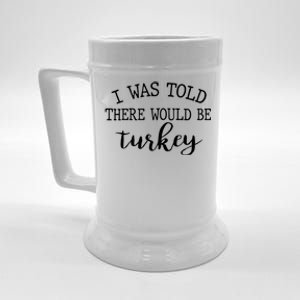 I Was Told Would Be Turkey Funny Thanksgiving Cute Cool Gift Beer Stein