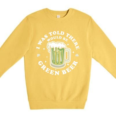 I Was Told There Would Be Green Beer Saint Patrick's Day Great Gift Premium Crewneck Sweatshirt