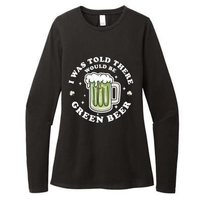 I Was Told There Would Be Green Beer Saint Patrick's Day Great Gift Womens CVC Long Sleeve Shirt