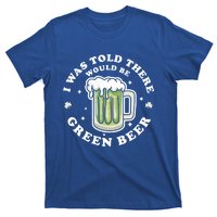 I Was Told There Would Be Green Beer Saint Patrick's Day Great Gift T-Shirt