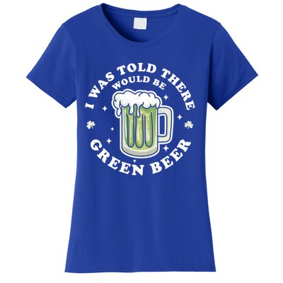 I Was Told There Would Be Green Beer Saint Patrick's Day Great Gift Women's T-Shirt