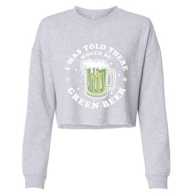 I Was Told There Would Be Green Beer Saint Patrick's Day Great Gift Cropped Pullover Crew