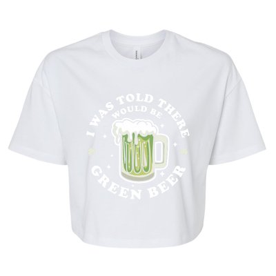 I Was Told There Would Be Green Beer Saint Patrick's Day Great Gift Bella+Canvas Jersey Crop Tee