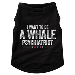 I Want To Be A Whale Psychiatrist Funny Political 2024 Doggie Tank