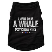 I Want To Be A Whale Psychiatrist Funny Political 2024 Doggie Tank