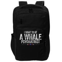 I Want To Be A Whale Psychiatrist Funny Political 2024 Impact Tech Backpack