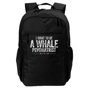 I Want To Be A Whale Psychiatrist Funny Political 2024 Daily Commute Backpack