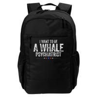 I Want To Be A Whale Psychiatrist Funny Political 2024 Daily Commute Backpack