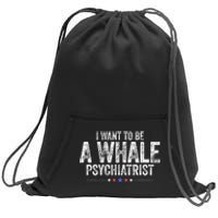 I Want To Be A Whale Psychiatrist Funny Political 2024 Sweatshirt Cinch Pack Bag