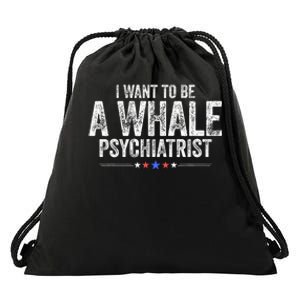 I Want To Be A Whale Psychiatrist Funny Political 2024 Drawstring Bag