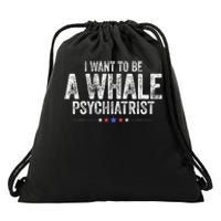 I Want To Be A Whale Psychiatrist Funny Political 2024 Drawstring Bag