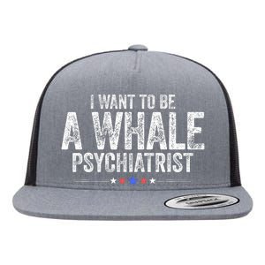 I Want To Be A Whale Psychiatrist Funny Political 2024 Flat Bill Trucker Hat