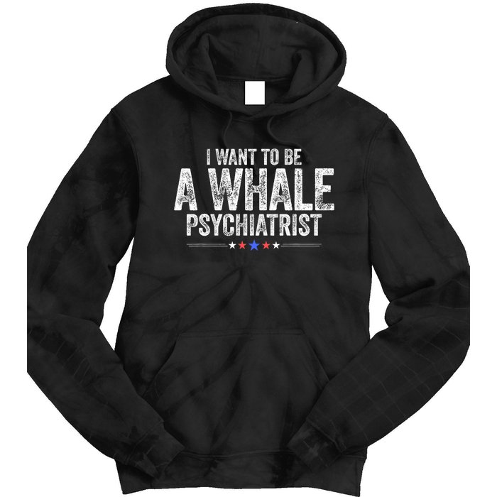 I Want To Be A Whale Psychiatrist Funny Political 2024 Tie Dye Hoodie