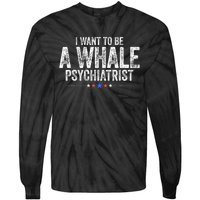 I Want To Be A Whale Psychiatrist Funny Political 2024 Tie-Dye Long Sleeve Shirt