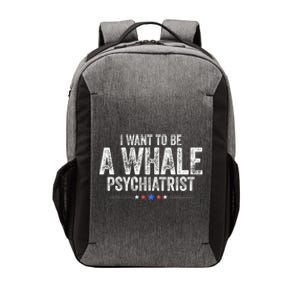 I Want To Be A Whale Psychiatrist Funny Political 2024 Vector Backpack