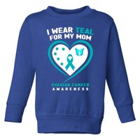 I Wear Teal For My Mom Ovarian Cancer Awareness Gift Toddler Sweatshirt