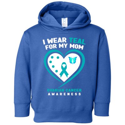 I Wear Teal For My Mom Ovarian Cancer Awareness Gift Toddler Hoodie