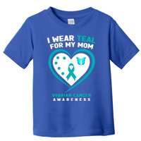 I Wear Teal For My Mom Ovarian Cancer Awareness Gift Toddler T-Shirt