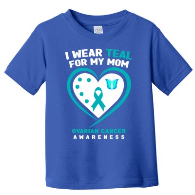 I Wear Teal For My Mom Ovarian Cancer Awareness Gift Toddler T-Shirt