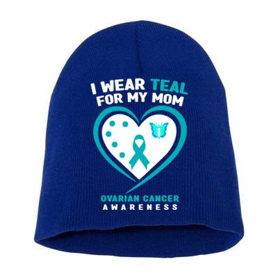 I Wear Teal For My Mom Ovarian Cancer Awareness Gift Short Acrylic Beanie