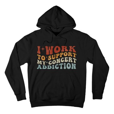 I Work To Support My Concert Addiction Funny Music Lovers Hoodie