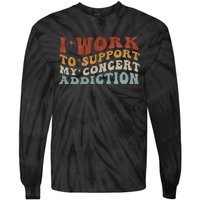 I Work To Support My Concert Addiction Funny Music Lovers Tie-Dye Long Sleeve Shirt