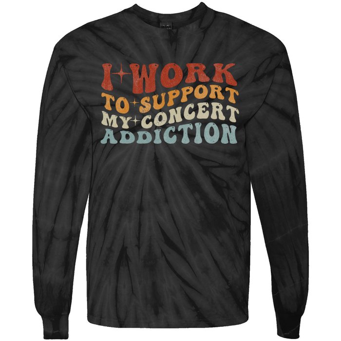 I Work To Support My Concert Addiction Funny Music Lovers Tie-Dye Long Sleeve Shirt