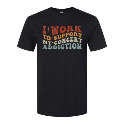 I Work To Support My Concert Addiction Funny Music Lovers Softstyle CVC T-Shirt