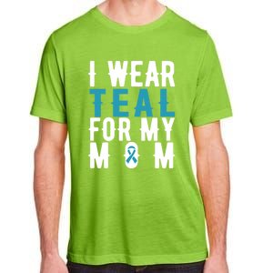 I Wear Teal For My Mom Gift Cervical Cancer Great Gift Gift Adult ChromaSoft Performance T-Shirt