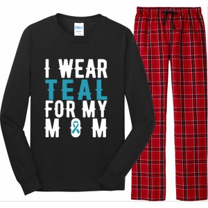 I Wear Teal For My Mom Gift Cervical Cancer Great Gift Gift Long Sleeve Pajama Set