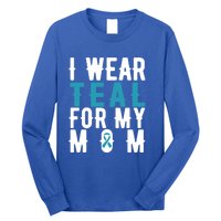 I Wear Teal For My Mom Gift Cervical Cancer Great Gift Gift Long Sleeve Shirt