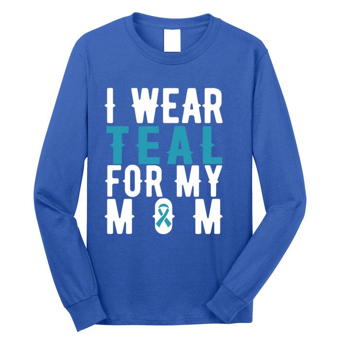 I Wear Teal For My Mom Gift Cervical Cancer Great Gift Gift Long Sleeve Shirt