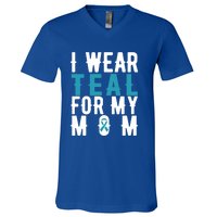 I Wear Teal For My Mom Gift Cervical Cancer Great Gift Gift V-Neck T-Shirt