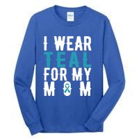 I Wear Teal For My Mom Gift Cervical Cancer Great Gift Gift Tall Long Sleeve T-Shirt